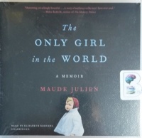 The Only Girl in the World - A Memoir written by Maude Julien performed by Elisabeth Rodgers on CD (Unabridged)